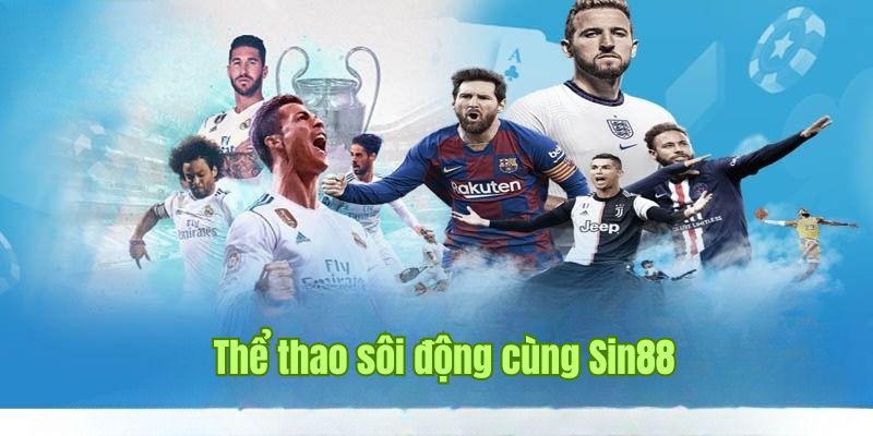 Đón xem các trận đấu hấp dẫn, kịch tính tại chuyên mục thể thao Sin88