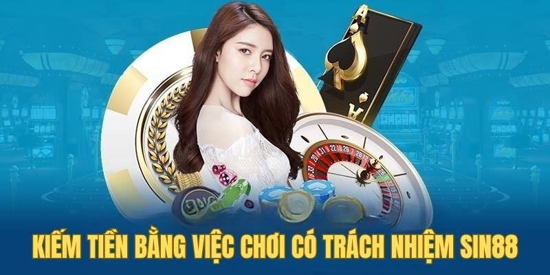 Bí kíp kiếm tiền bằng việc chơi có trách nhiệm SIN88