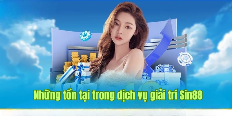 Những tồn tại Sin88 chưa thể khắc phục đến nay
